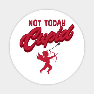 Not today cupid; anti Valentine's day; say no to Valentine's day; single; happily single; divorced; hate Valentine's Day; funny; funny Valentine's Day; February 14th; Magnet